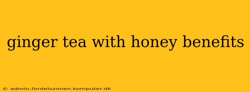 ginger tea with honey benefits