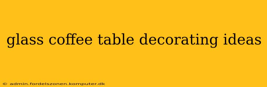 glass coffee table decorating ideas