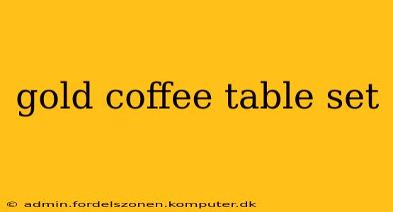gold coffee table set