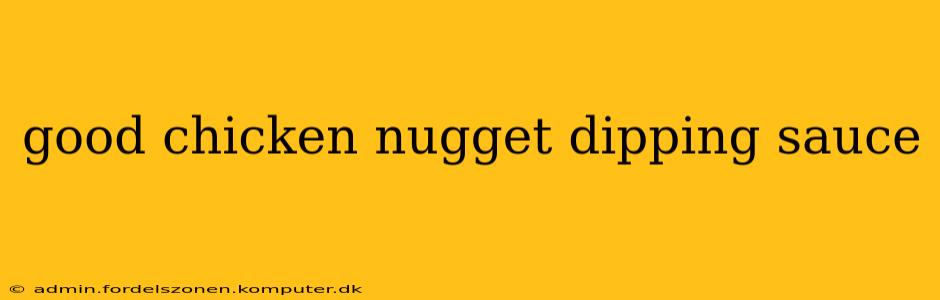 good chicken nugget dipping sauce