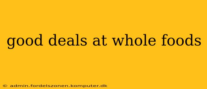 good deals at whole foods