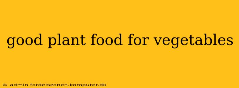 good plant food for vegetables