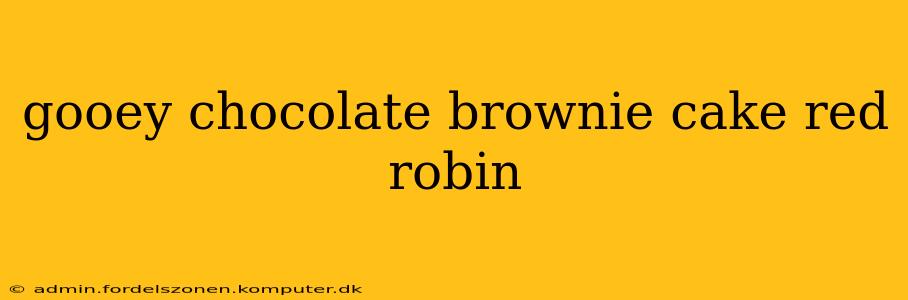 gooey chocolate brownie cake red robin