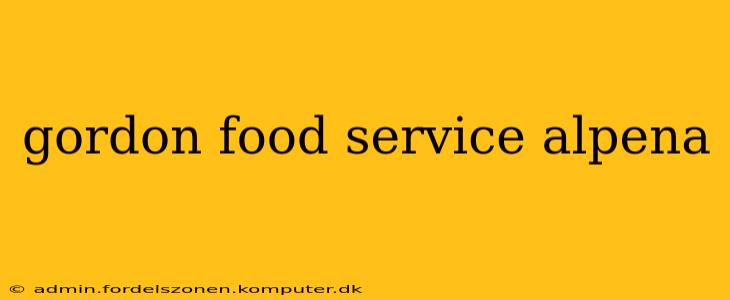gordon food service alpena