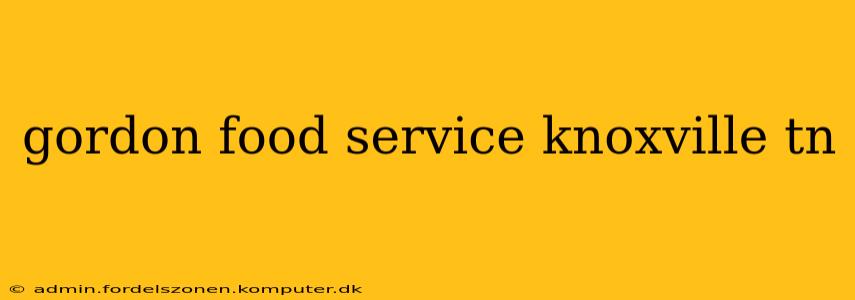 gordon food service knoxville tn