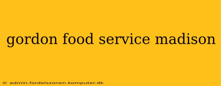 gordon food service madison