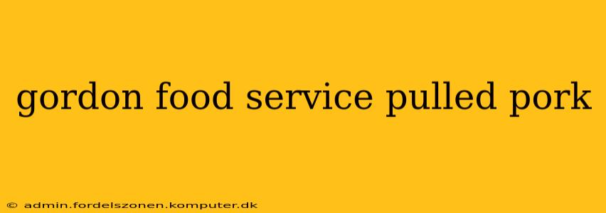 gordon food service pulled pork