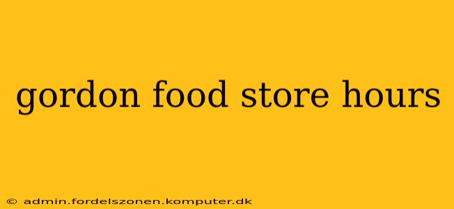 gordon food store hours