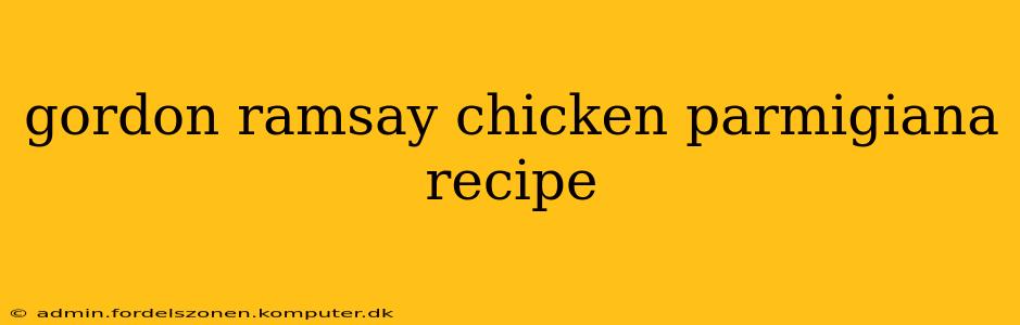gordon ramsay chicken parmigiana recipe
