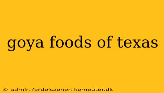 goya foods of texas