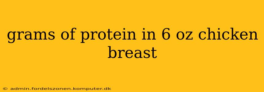 grams of protein in 6 oz chicken breast
