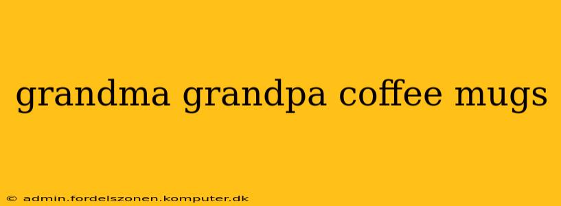 grandma grandpa coffee mugs
