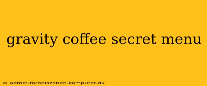 gravity coffee secret menu