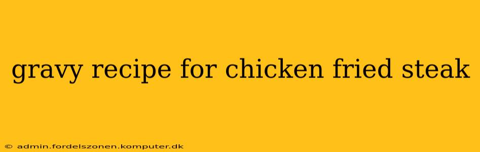 gravy recipe for chicken fried steak