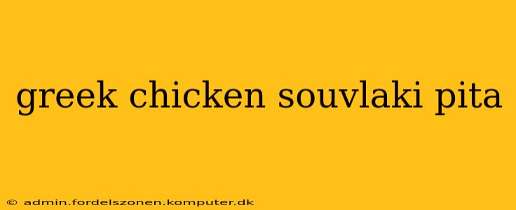 greek chicken souvlaki pita