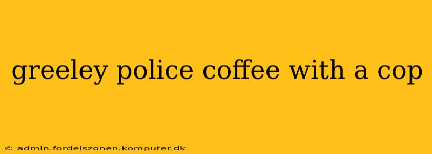 greeley police coffee with a cop