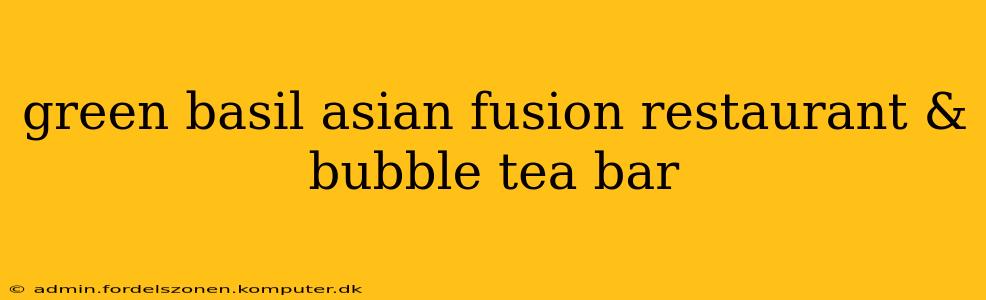 green basil asian fusion restaurant & bubble tea bar