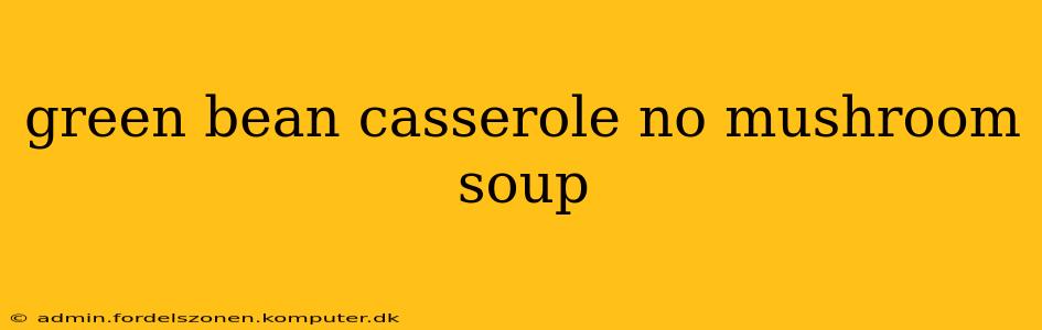 green bean casserole no mushroom soup