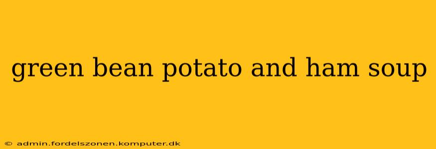 green bean potato and ham soup