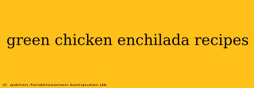 green chicken enchilada recipes