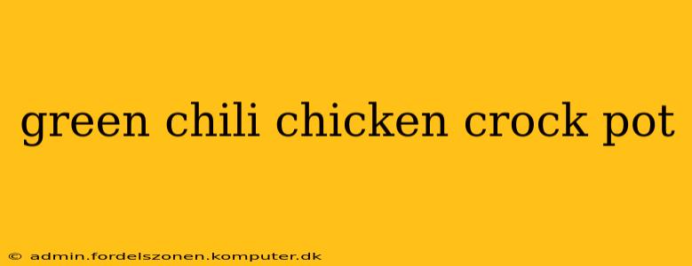 green chili chicken crock pot