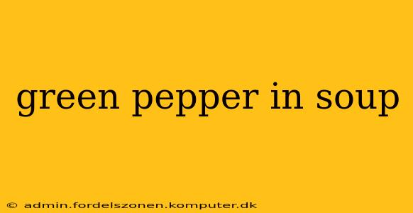green pepper in soup
