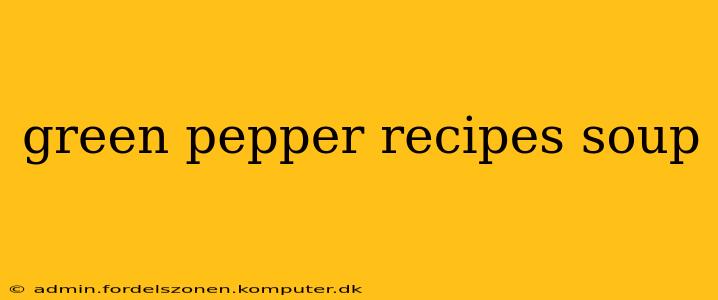 green pepper recipes soup