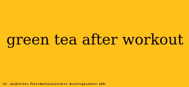 green tea after workout