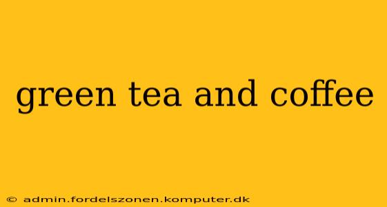 green tea and coffee