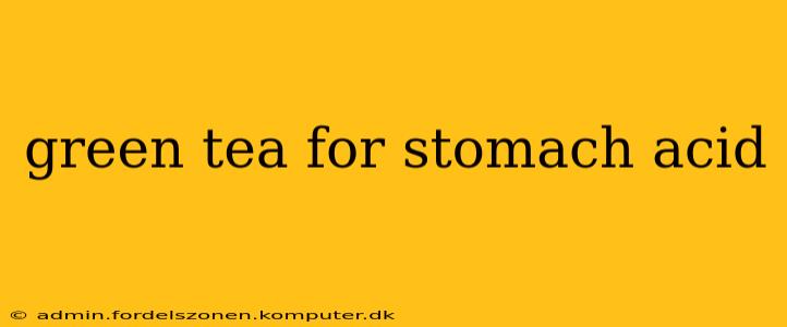 green tea for stomach acid
