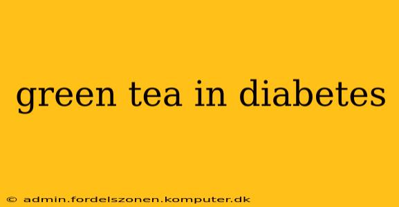 green tea in diabetes