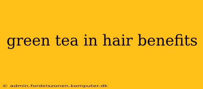 green tea in hair benefits