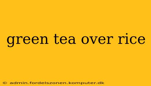 green tea over rice