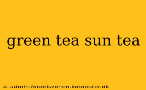green tea sun tea