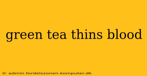 green tea thins blood