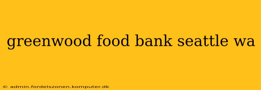 greenwood food bank seattle wa