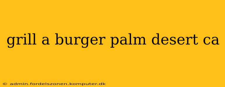 grill a burger palm desert ca