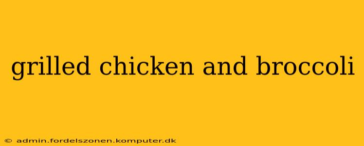 grilled chicken and broccoli
