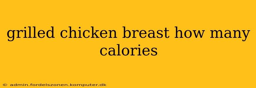 grilled chicken breast how many calories