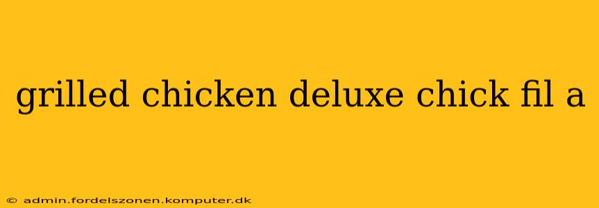 grilled chicken deluxe chick fil a