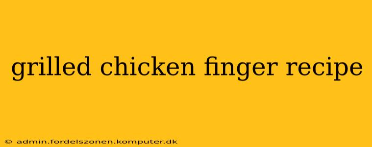 grilled chicken finger recipe