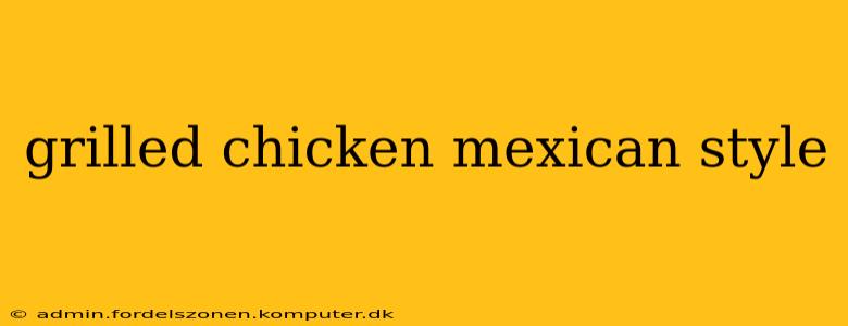grilled chicken mexican style
