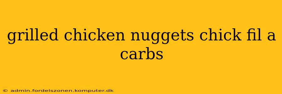 grilled chicken nuggets chick fil a carbs