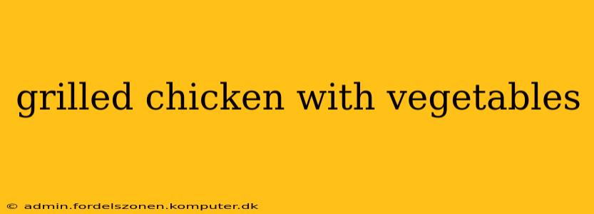 grilled chicken with vegetables