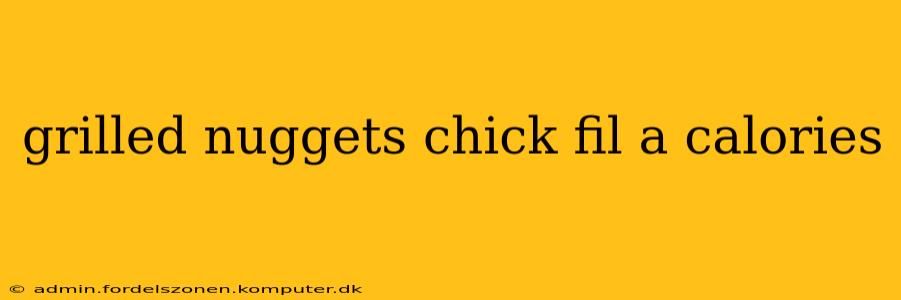 grilled nuggets chick fil a calories