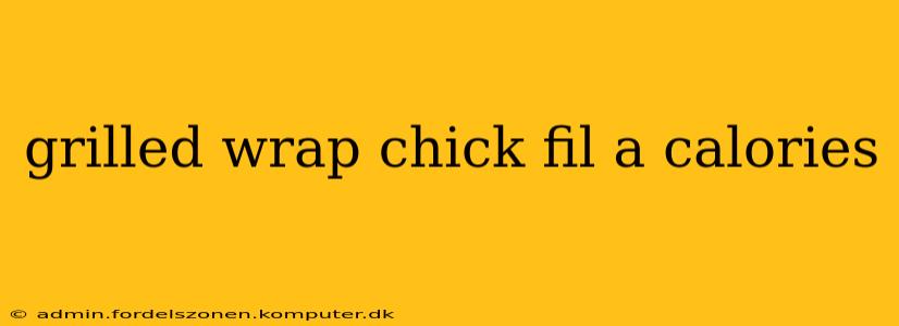 grilled wrap chick fil a calories