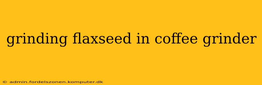 grinding flaxseed in coffee grinder