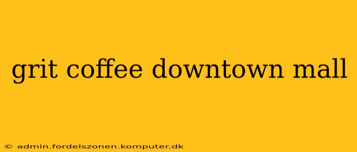grit coffee downtown mall