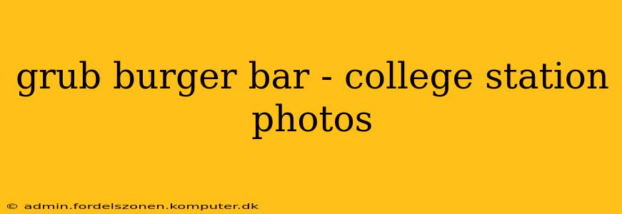 grub burger bar - college station photos