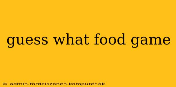 guess what food game